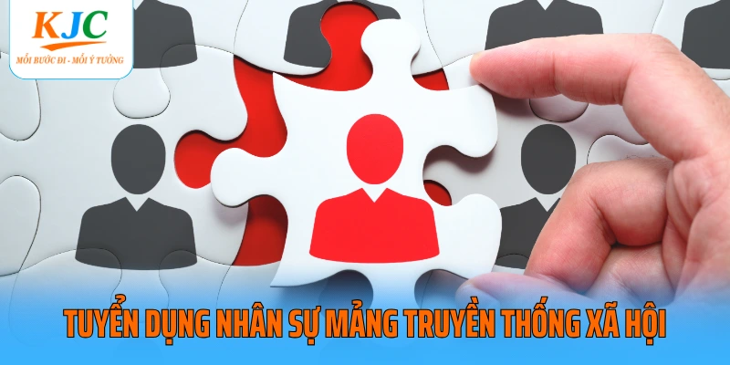 Tuyển dụng nhân sự mảng truyền thống xã hội