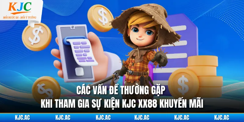Các vấn đề thường gặp khi tham gia sự kiện KJC XX88 khuyến mãi
