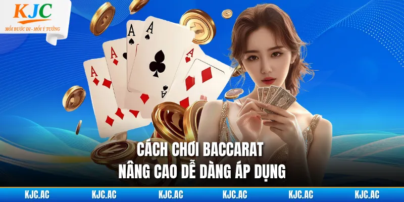 Cách chơi baccarat nâng cao dễ dàng áp dụng
