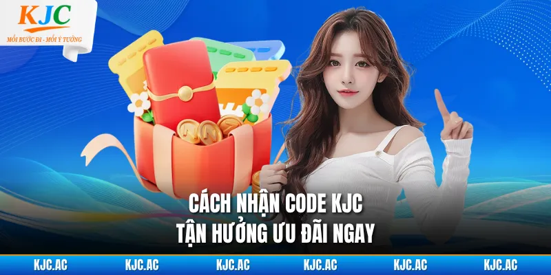 Cách nhận code KJC tận hưởng ưu đãi ngay