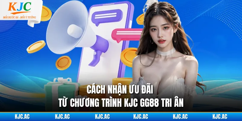 Cách nhận ưu đãi từ chương trình KJC GG88 tri ân