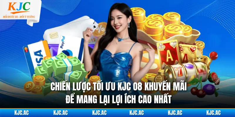 Chiến lược tối ưu  KJC O8 khuyến mãi để mang lại lợi ích cao nhất
