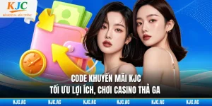 Code Khuyến Mãi KJC - Tối Ưu Lợi Ích, Chơi Casino Thả Ga