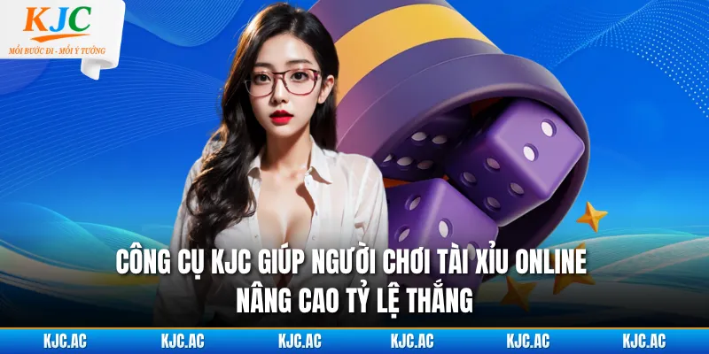 Công cụ KJC giúp người chơi tài xỉu online nâng cao tỷ lệ thắng 