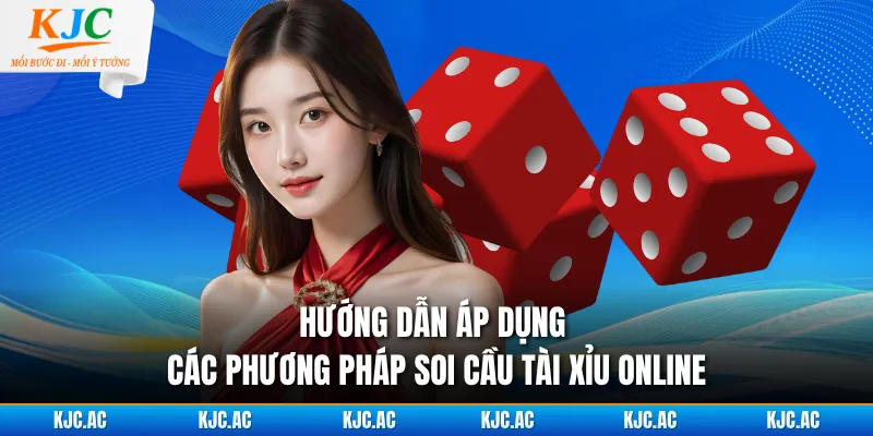 Hướng dẫn áp dụng các phương pháp soi cầu tài xỉu online