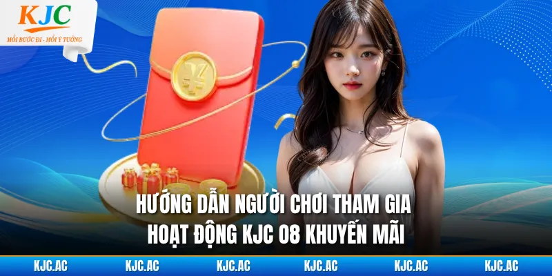 Hướng dẫn người chơi tham gia hoạt động KJC O8 khuyến mãi 