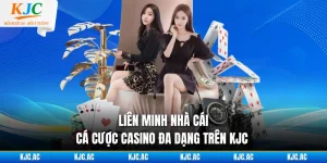 Liên Minh Nhà Cái - Cá Cược Casino Đa Dạng Trên KJC