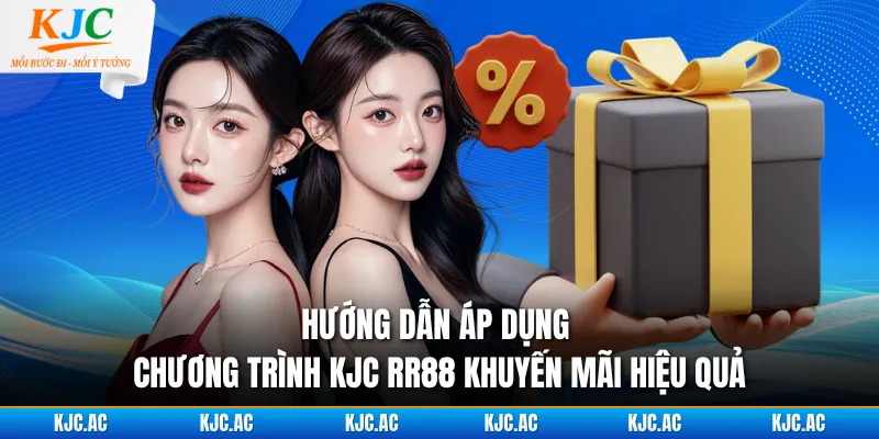 Hướng dẫn áp dụng chương trình KJC RR88 khuyến mãi hiệu quả