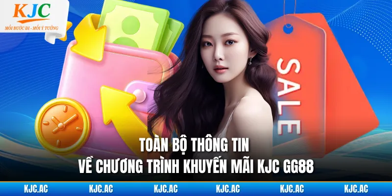 Toàn bộ thông tin về chương trình khuyến mãi KJC GG88