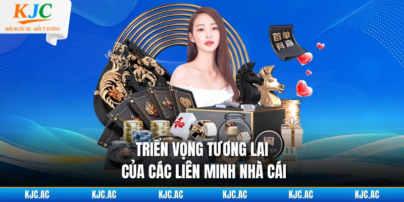 Triển vọng tương lai của các liên minh nhà cái